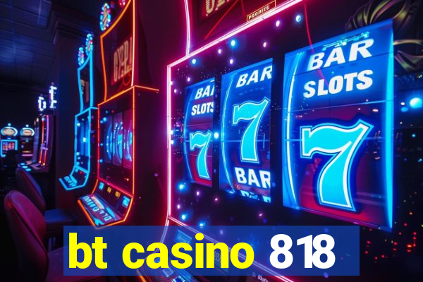 bt casino 818